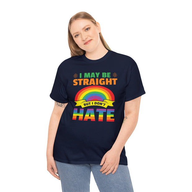 I May Be Straight But I Don't Hate LGBTQ Tee