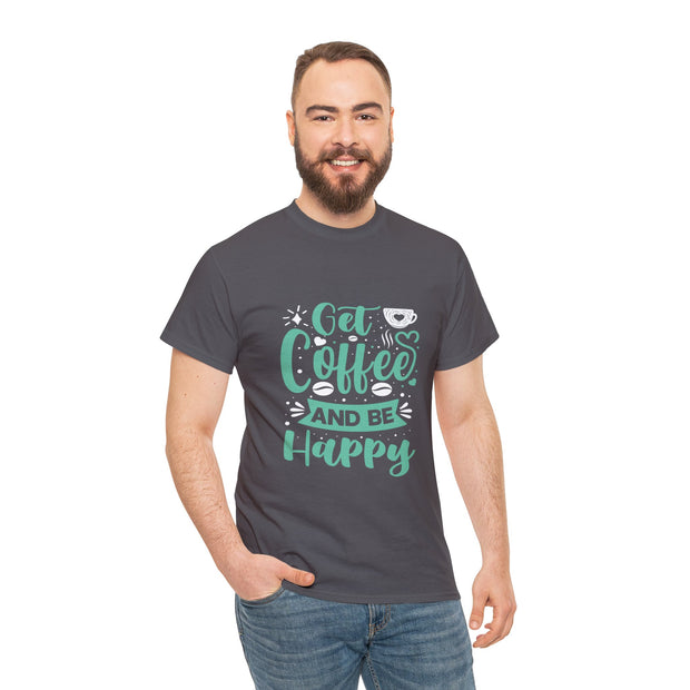 Get Coffee And Be Happy Tee