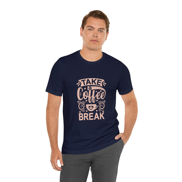 Take a Coffee Break Unisex Cotton Slogan T-Shirt