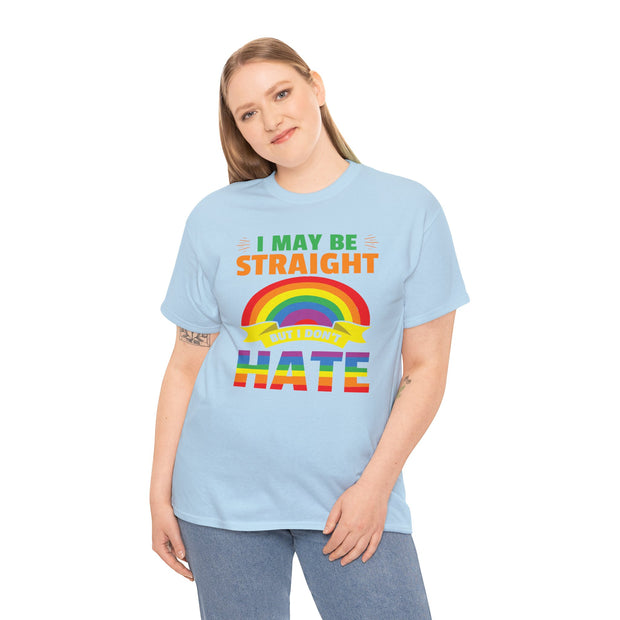 I May Be Straight But I Don't Hate LGBTQ Tee