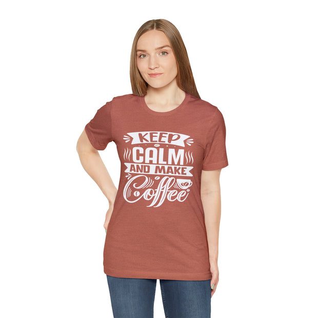 Keep Calm And Make Coffee Unisex Cotton T-Shirt