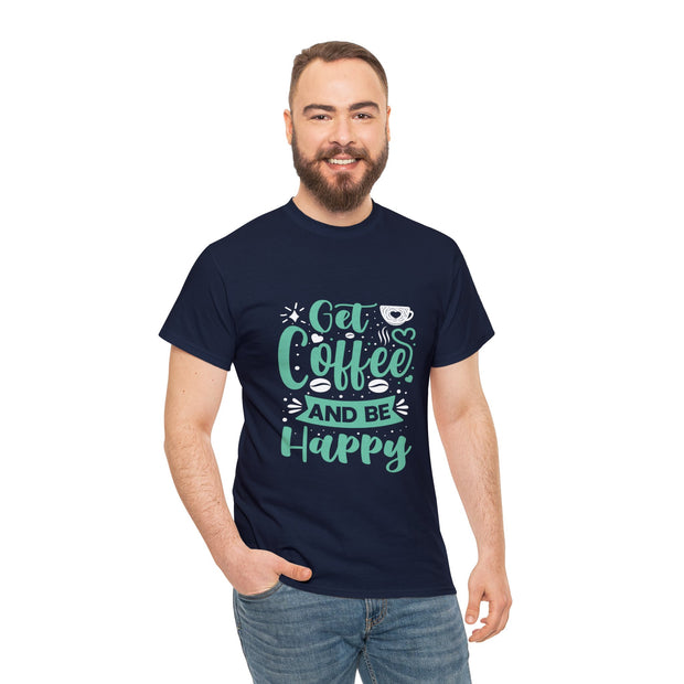 Get Coffee And Be Happy Tee