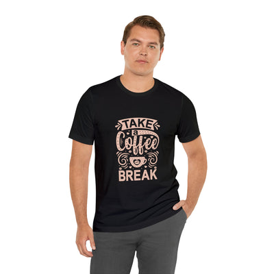 Take a Coffee Break Unisex Cotton Slogan T-Shirt