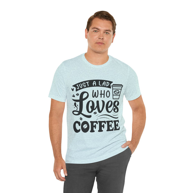 Just A Lad Who Loves Coffee T-Shirt