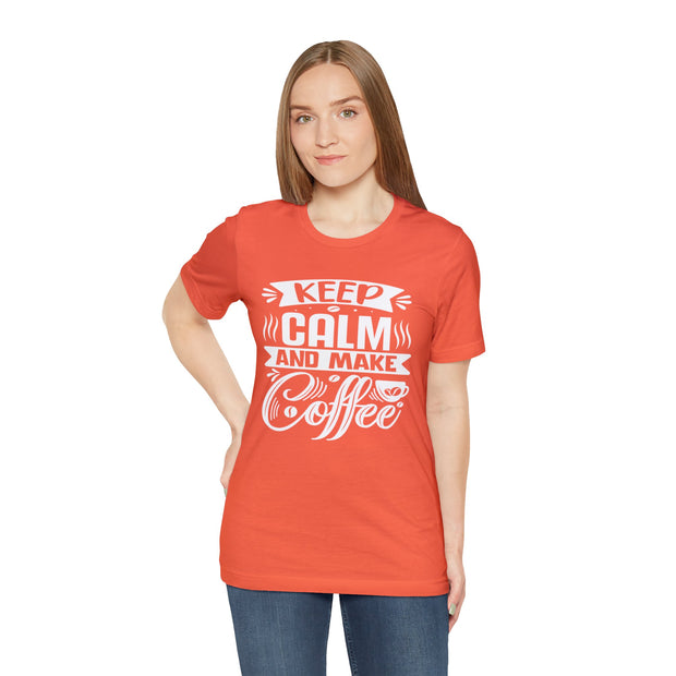 Keep Calm And Make Coffee Unisex Cotton T-Shirt