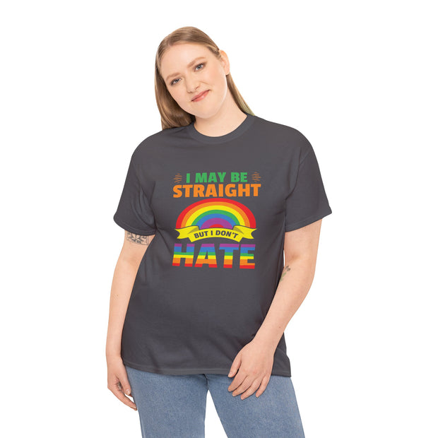 I May Be Straight But I Don't Hate LGBTQ Tee